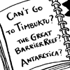 can't go to timbuktu? the great barrier reef? antarctica?